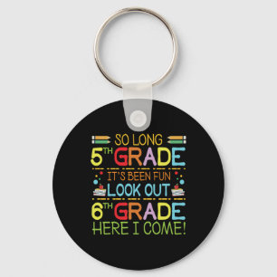 So Long 5th Grade - Look Out 6th Grade !  Keychain