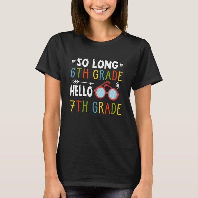So Long 6th Grade Hello 7th Grade Teacher Student T-Shirt (Front)