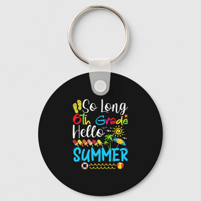 So Long 6th Grade Hello Summer Last Day Of School. Keychain (Front)