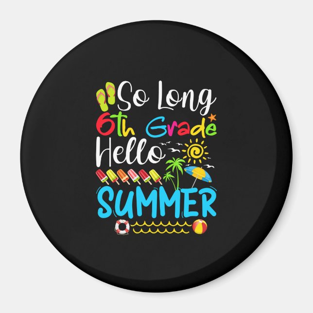 So Long 6th Grade Hello Summer Last Day Of School. Magnet (Front)