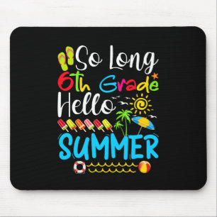 So Long 6th Grade Hello Summer Last Day Of School. Mouse Pad