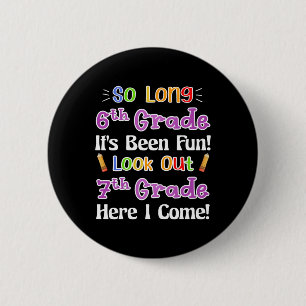 So Long 6th Grade It's Been Fun Look Out 7th Grade 2 Inch Round Button