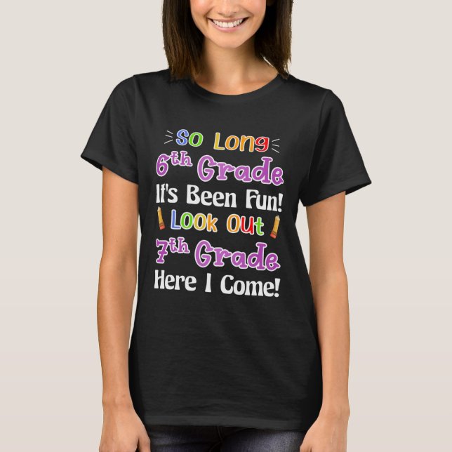 So Long 6th Grade It's Been Fun Look Out 7th Grade T-Shirt (Front)