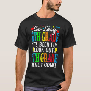 So Long 6th Grade It's Been Fun Look Out 7th Grade T-Shirt