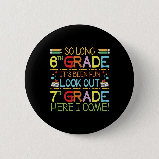 So Long 6th Grade - Look Out 7th Grade !  2 Inch Round Button (Front)