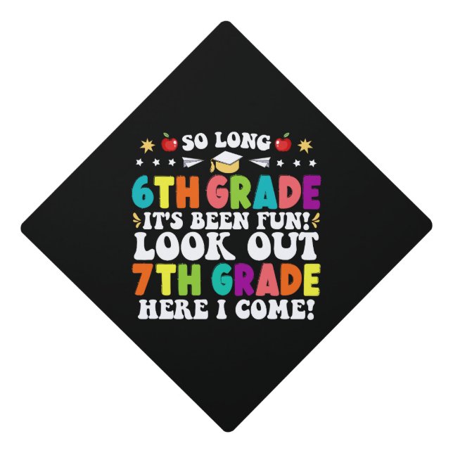 So Long 6th Grade Look Out 7th Grade Here I Come Graduation Cap Topper (Front)