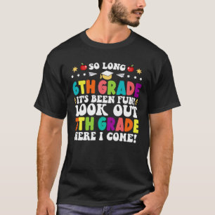 So Long 6th Grade Look Out 7th Grade Here I Come T-Shirt