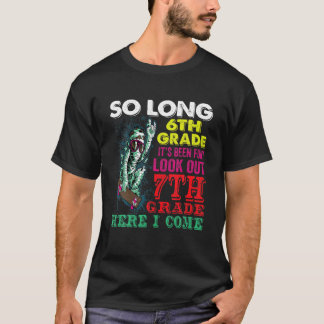 So Long 6Th Grade Look Out 7Th Grade Here I Come T-Shirt