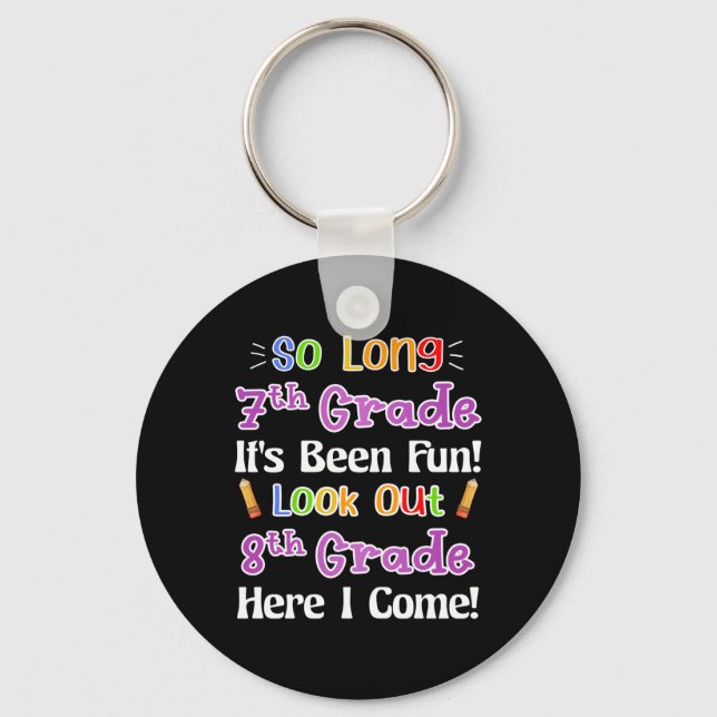 So Long 7th Grade It's Been Fun Look Out 8th Grade Keychain (Front)