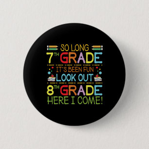 So Long 7th Grade - Look Out 8th Grade ! 2 Inch Round Button