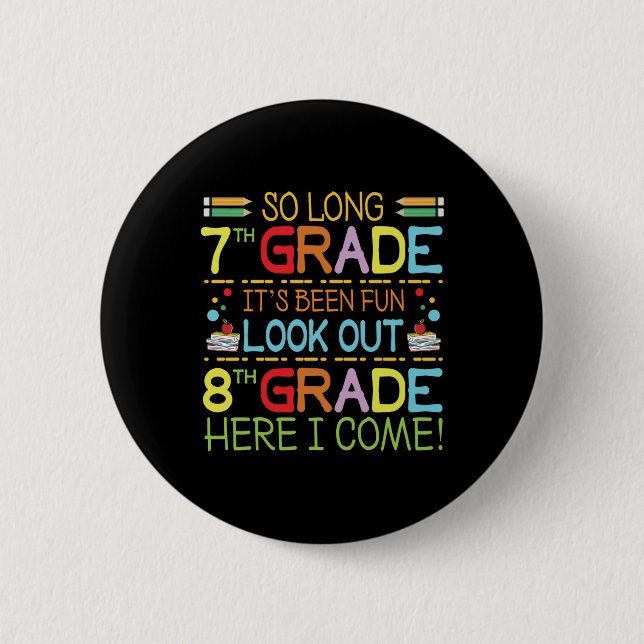 So Long 7th Grade - Look Out 8th Grade !  2 Inch Round Button (Front)