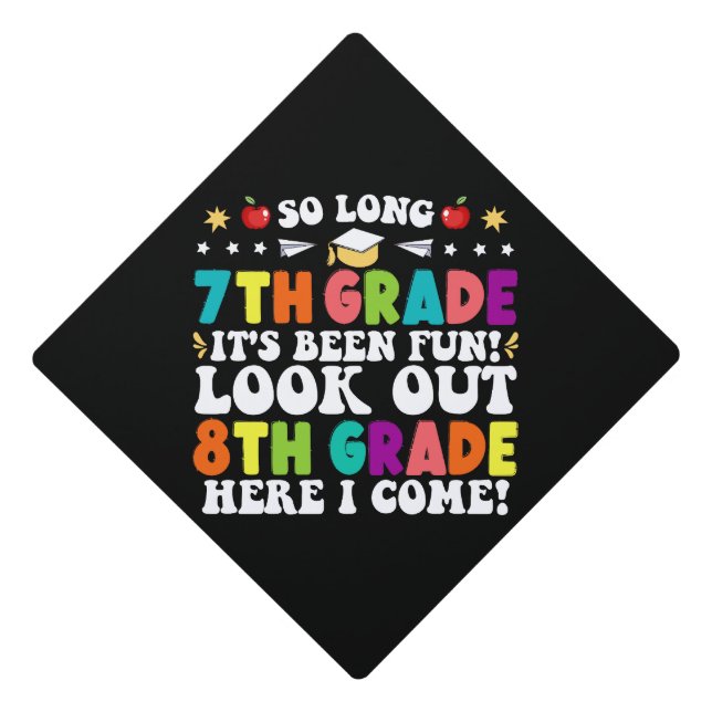 So Long 7th Grade Look Out 8th Grade Here I Come Graduation Cap Topper (Front)