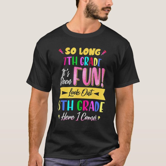 So Long 7th Grade Look Out 8th Grade Here I Come L T-Shirt (Front)
