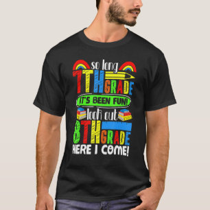 So Long 7th Grade Look Out 8th Grade Here I Come T-Shirt