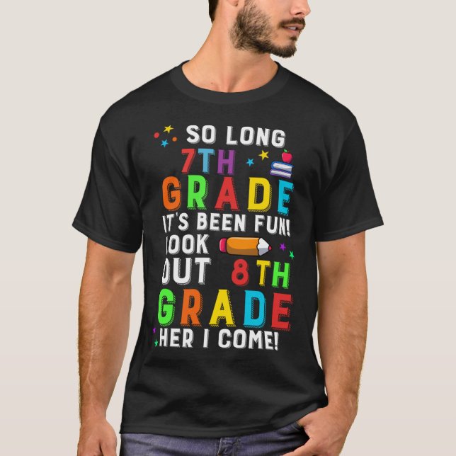 So Long 7th Grade Look Out 8th Here I Come T-Shirt (Front)
