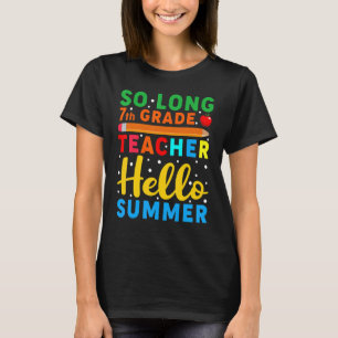 So Long 7th Grade Teacher Hello Summer School Teac T-Shirt