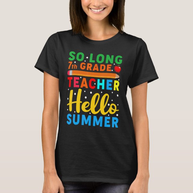 So Long 7th Grade Teacher Hello Summer School Teac T-Shirt (Front)
