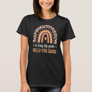 So Long 8th Grade Hello 9th Grade Teachers Student T-Shirt