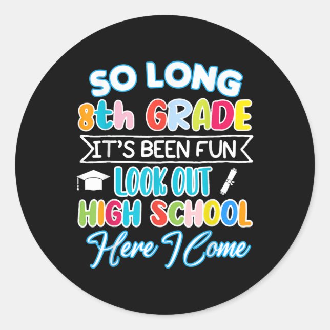 So Long 8th Grade Hello High School Graduation Fun Classic Round Sticker (Front)