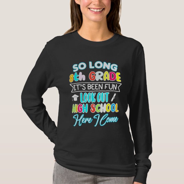 So Long 8th Grade Hello High School Graduation Fun T-Shirt (Front)