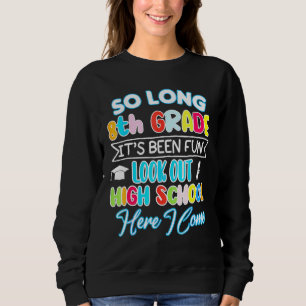 So Long 8th Grade Hello High School Graduation Hap Sweatshirt
