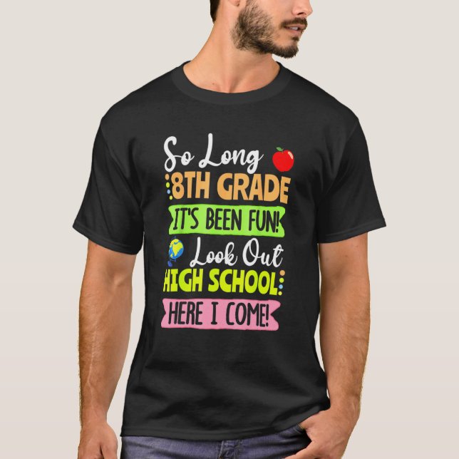 So Long 8th Grade Hello High School Here I Come 1 T-Shirt (Front)