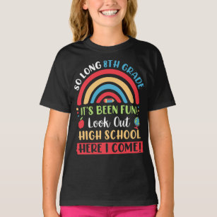 So Long 8th Grade, Hello High School Here I Come T-Shirt