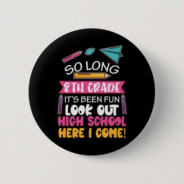 So Long 8th Grade Hello High School Middle School  2 Inch Round Button (Front)