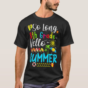 So Long 8th Grade Hello Summer Teacher Student Kid T-Shirt