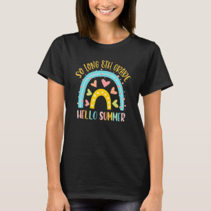 SO LONG 8TH GRADE HELLO SUMMER Teacher Student Sch T-Shirt