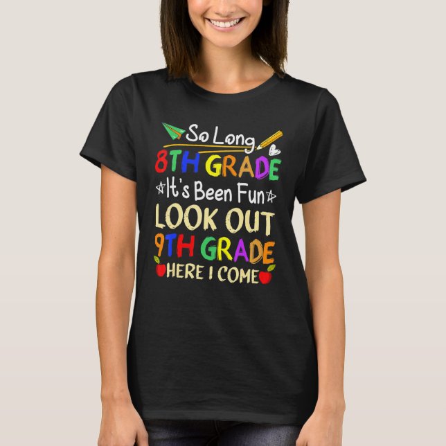 So Long 8th Grade Look Out 9th Grade Here I Come 1 T-Shirt (Front)