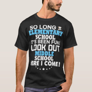 So Long Elementary School Look Out Middle Here I C T-Shirt