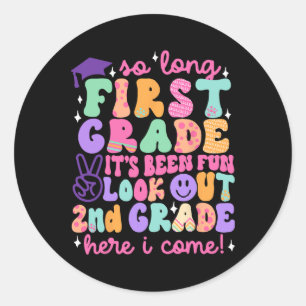 So Long First Grade Graduation 2nd Grade Here I Co Classic Round Sticker