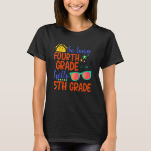 So Long Fourth Grade Hello 5th Grade Teacher Stude T-Shirt