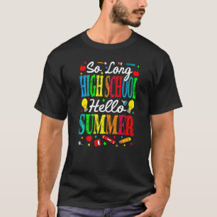 So Long High School Hello Summer Last Day Of Schoo T-Shirt