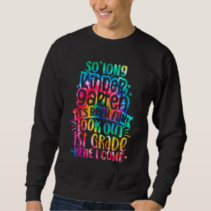So Long Kindergarten 1st Grade Here I Come Graduat Sweatshirt