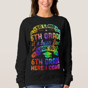 So Long Kindergarten 6th Grade Here I Come Graduat Sweatshirt