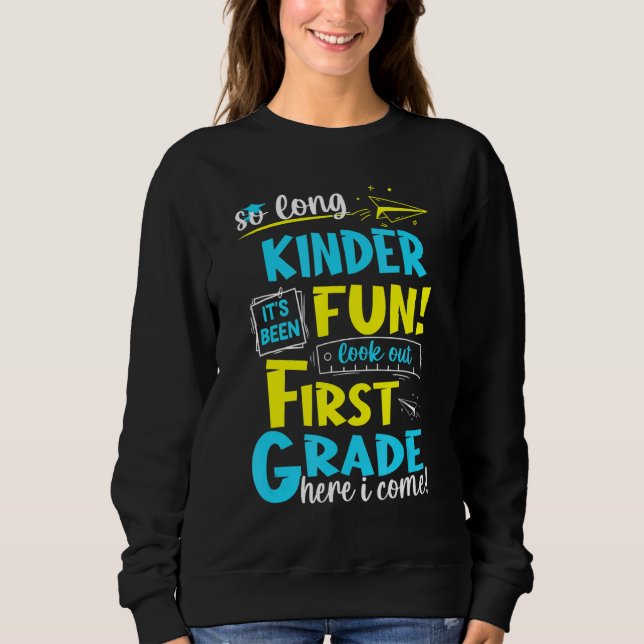 So Long Kindergarten First Grade Here I Come Gradu Sweatshirt (Front)