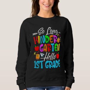 So Long Kindergarten Hello 1st Grade First Day Of Sweatshirt