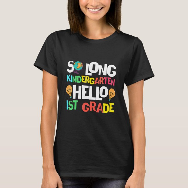 So Long Kindergarten Hello 1st Grade Kindergarten  T-Shirt (Front)