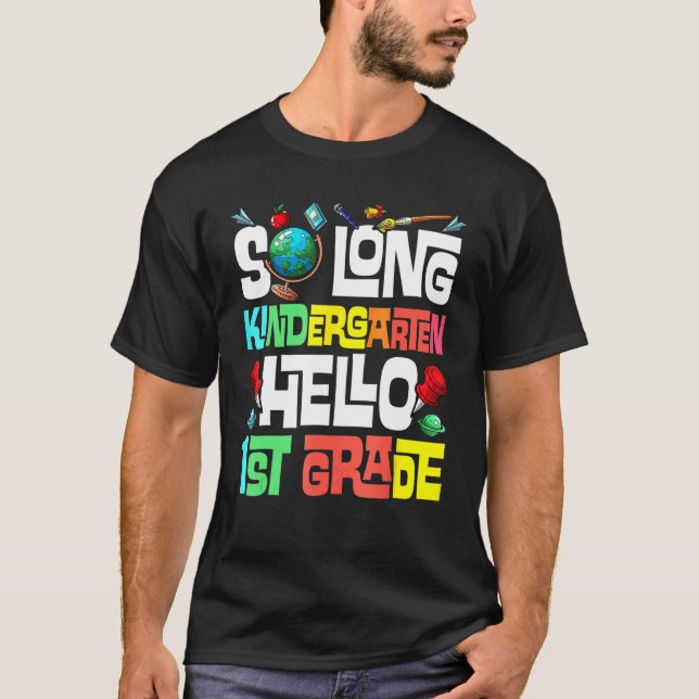 So Long Kindergarten Hello 1st Grade Kindergarten  T-Shirt (Front)