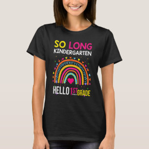 So Long Kindergarten Hello 1st Grade Rainbow Gradu T-Shirt
