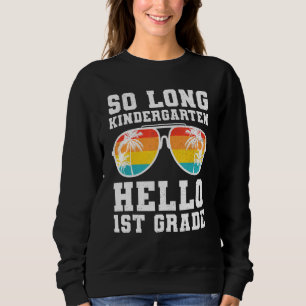 So Long Kindergarten Hello First Grade Teacher Stu Sweatshirt