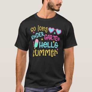 So Long Kindergarten Hello Summer Girl Last Day Sc T-Shirt