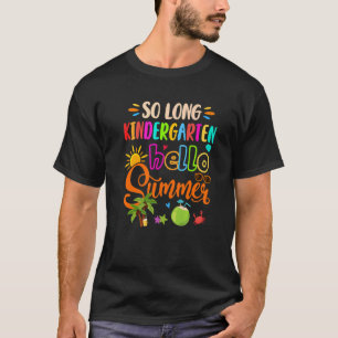 So Long Kindergarten Hello Summer Last Day Of Scho T-Shirt