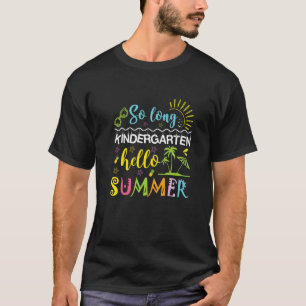 So Long Kindergarten Hello Summer Last Day Of Scho T-Shirt