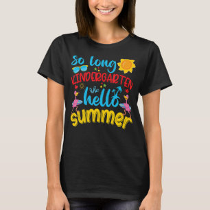 So Long Kindergarten Hello Summer Last Day School  T-Shirt