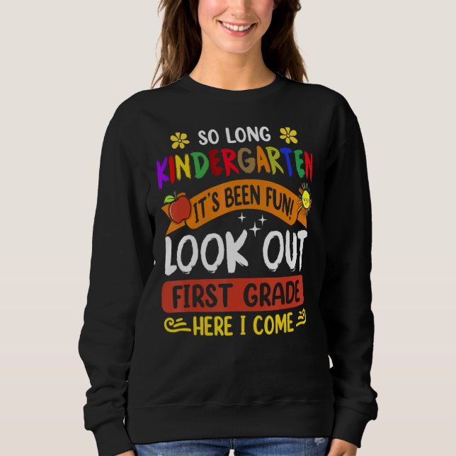 So Long Kindergarten It's Been Fun Look Out 1st Gr Sweatshirt (Front)