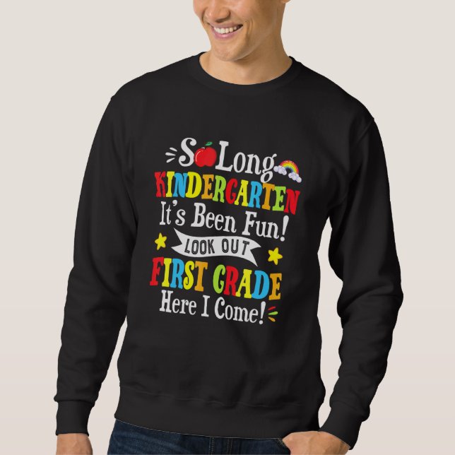 So Long Kindergarten Look Out First Grade Here I C Sweatshirt (Front)