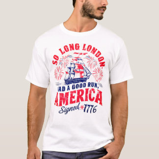 So Long London Had A Good Run Funny Independence T-Shirt